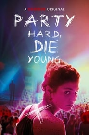 Party Hard Die Young (2018)